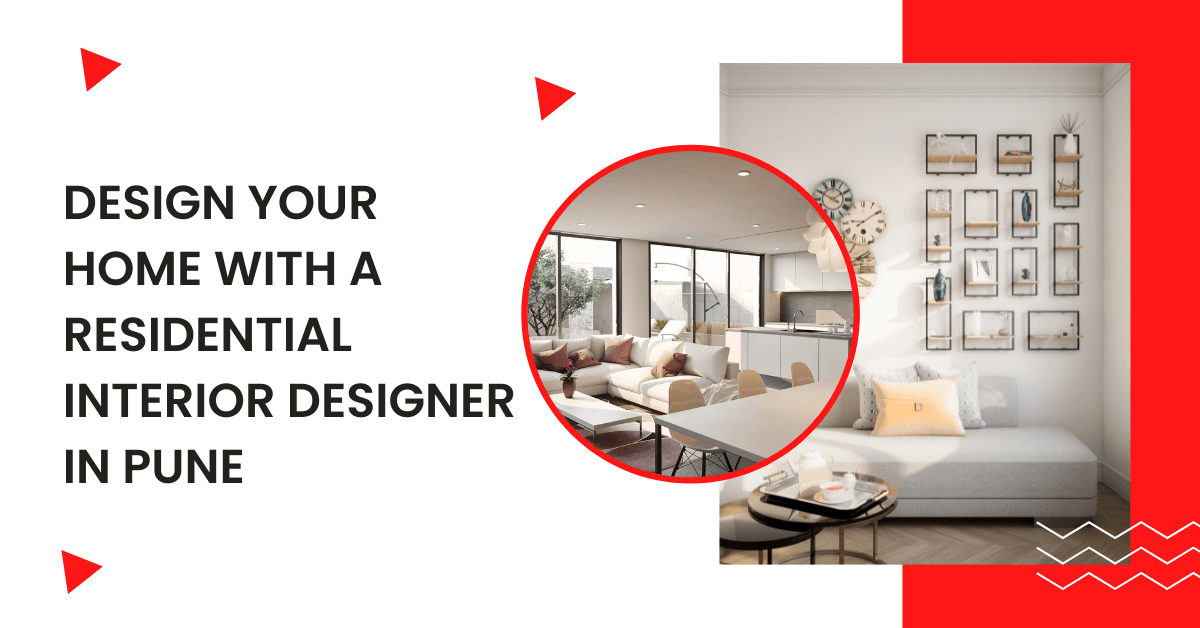 Design your home with a Residential Interior Designer in Pune